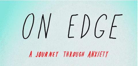 On Edge – A Journey Through Anxiety