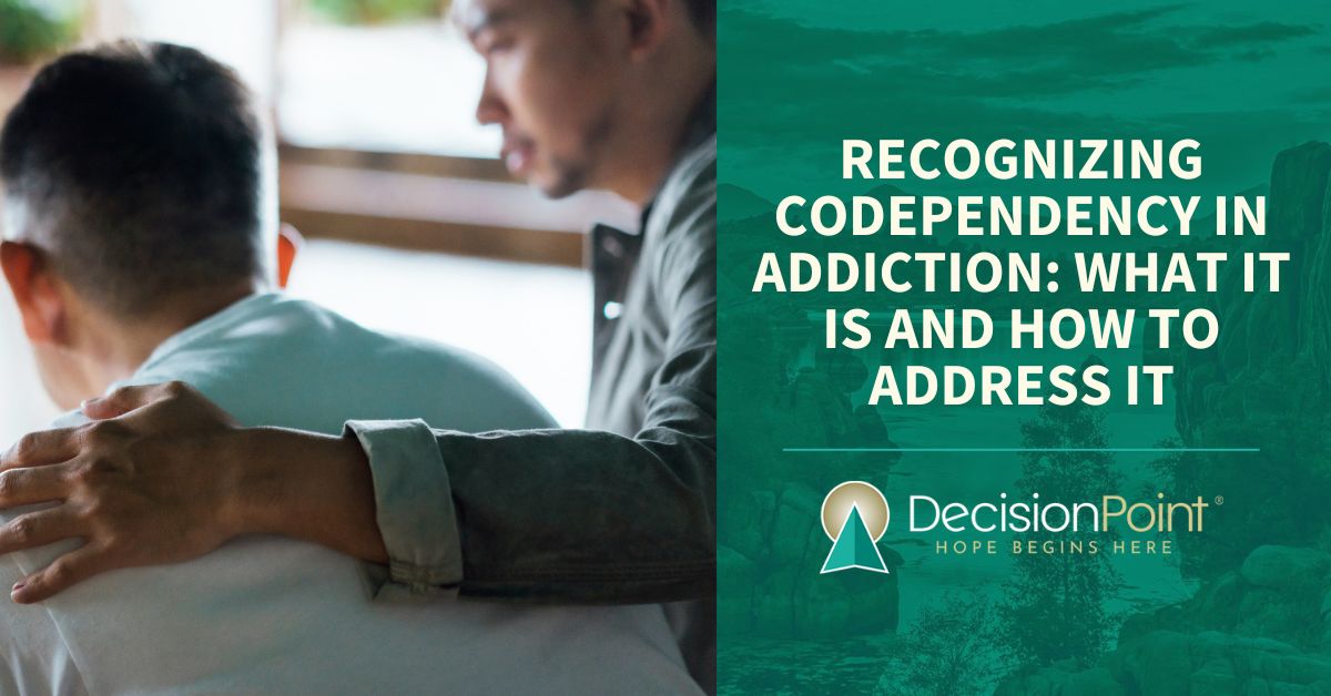 Recognizing Codependency in Addiction What It Is and How to Address It